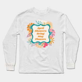 April Showers Bring May Flowers Long Sleeve T-Shirt